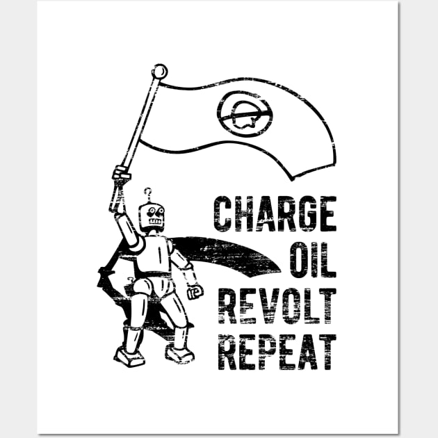 Charge Oil Revolt Repeat - 4 Wall Art by NeverDrewBefore